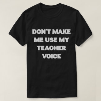 Teacher Voice Humor Tee