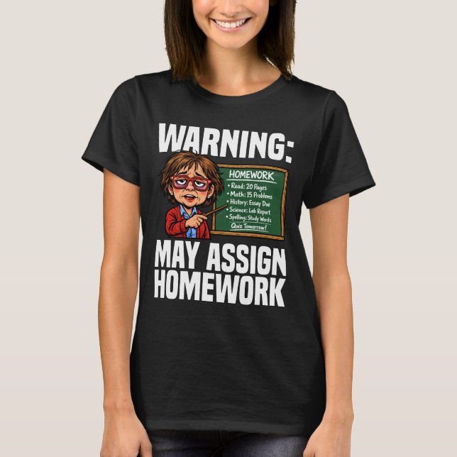 TEACHER - WARNING: MAY ASSIGN HOMEWORK T SHIRT (Framsida)