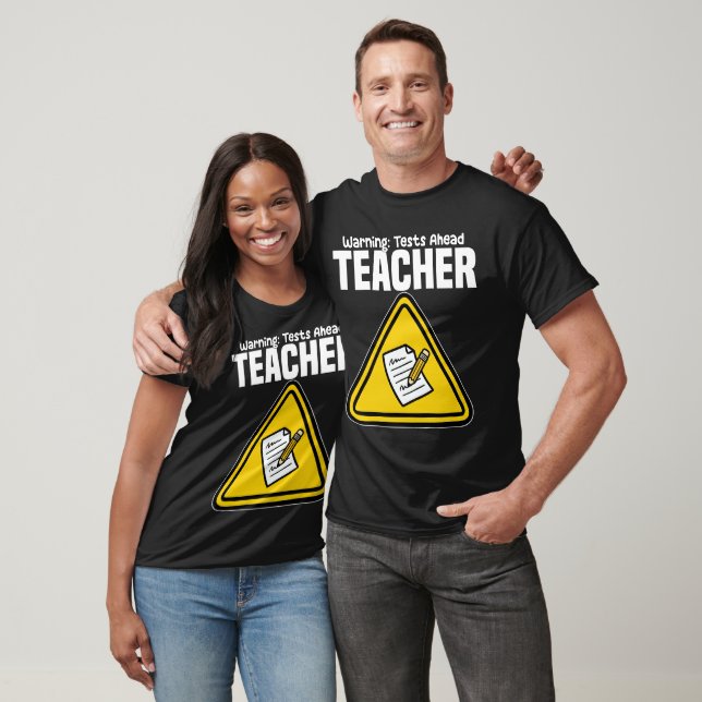 TEACHER - WARNING: TESTS AHEAD T SHIRT (Unisex)