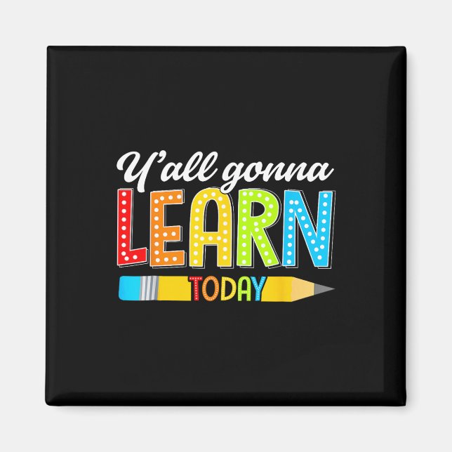 Teacher Y'all Gonna Learn Today First Day Of Schoo Magnet (Framsidan)