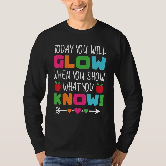 Teachers Day Today You Will Glow When You Show Wha T Shirt (Framsida)