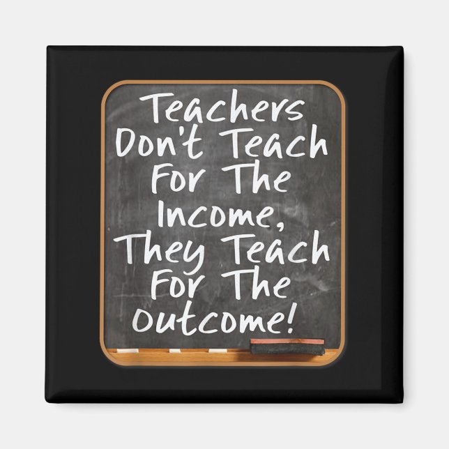 Teachers Don't Teach For Income Teach For Outcome  Magnet (Framsidan)