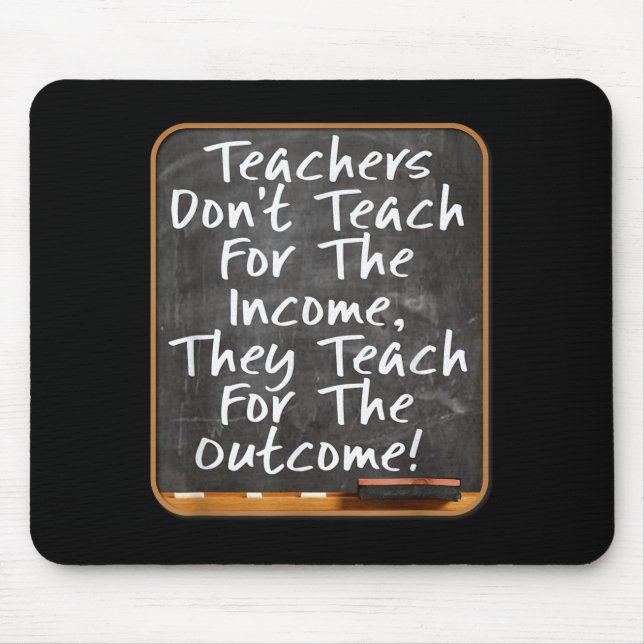 Teachers Don't Teach For Income Teach For Outcome  Musmatta (Framsidan)