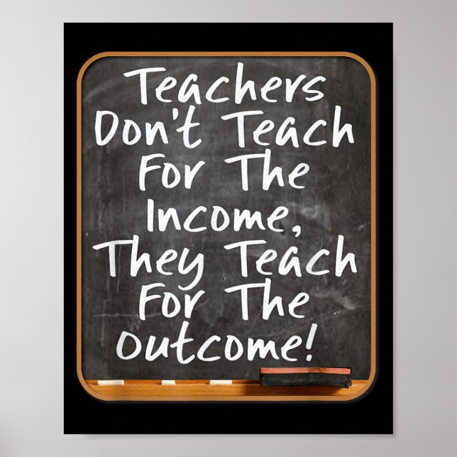 Teachers Don't Teach For Income Teach For Outcome  Poster (Framsidan)