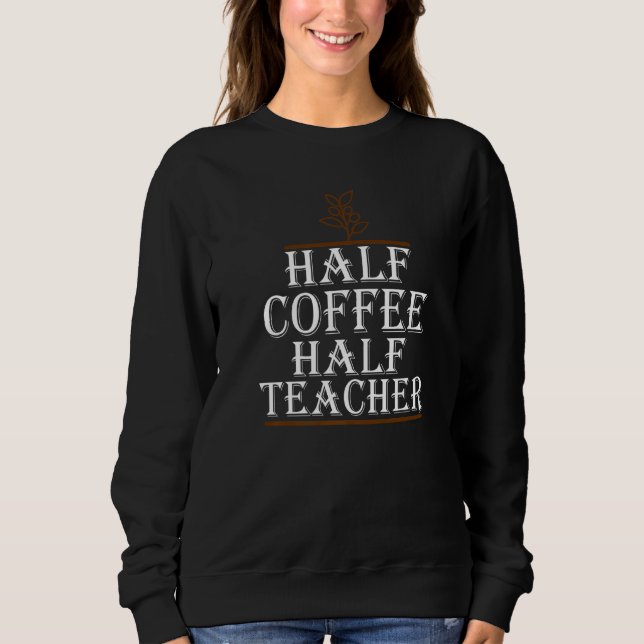 Teachers First Day Of School Half Coffee Half Teac T Shirt (Framsida)