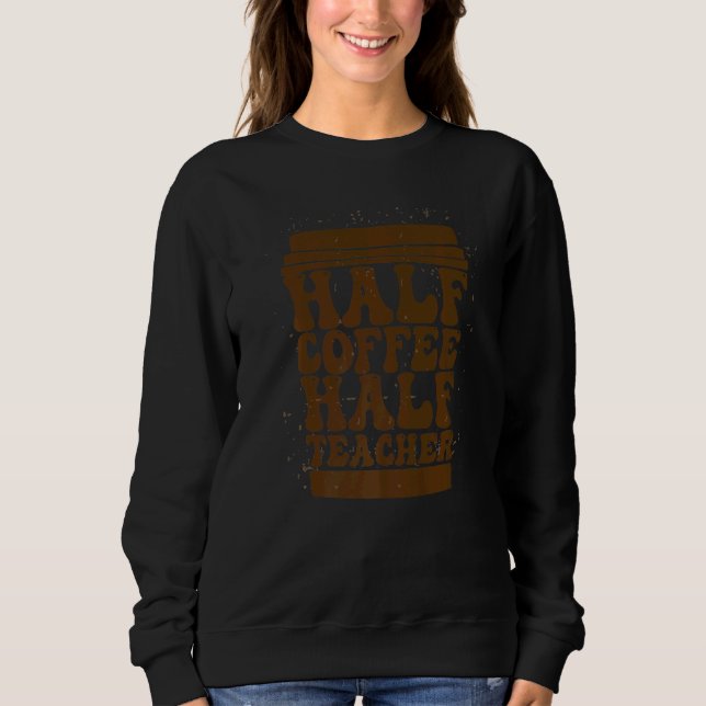 Teachers First Day Of School Half Coffee Half Teac T Shirt (Framsida)
