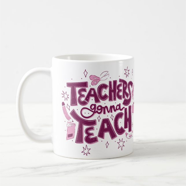 Teachers Gonna Teach Mug – Inspirational Classroom Kaffemugg (Vänster)