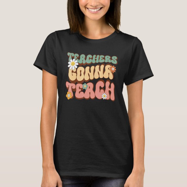 Teachers Gonna Teach  Retro Groovy Teacher 2 T Shirt (Framsida)