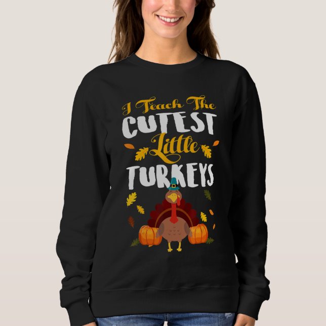 Teachers I Teach The Cutest Little Turkeys Thanksg T Shirt (Framsida)