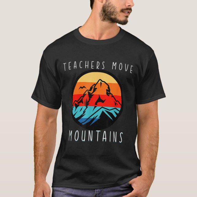 Teachers Move Mountains, Motivational Teacher Quot T Shirt (Framsida)