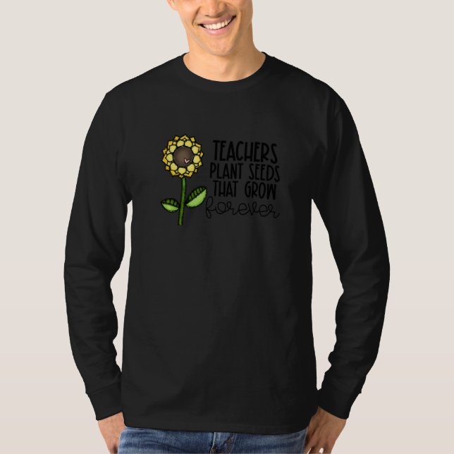Teachers Plant Seeds That Grow Forever Teacher App T Shirt (Framsida)