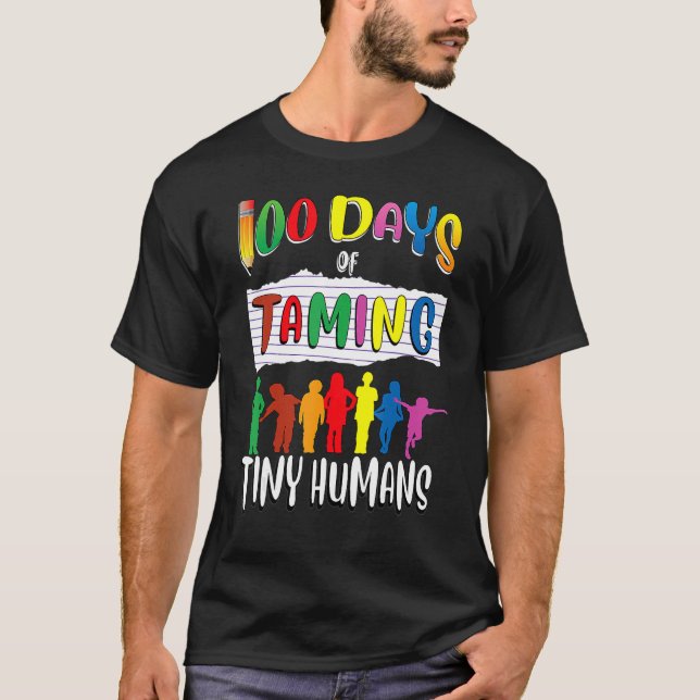 Teachers Taming Tiny Humans Shirt 100th Day Of Sch T Shirt (Framsida)