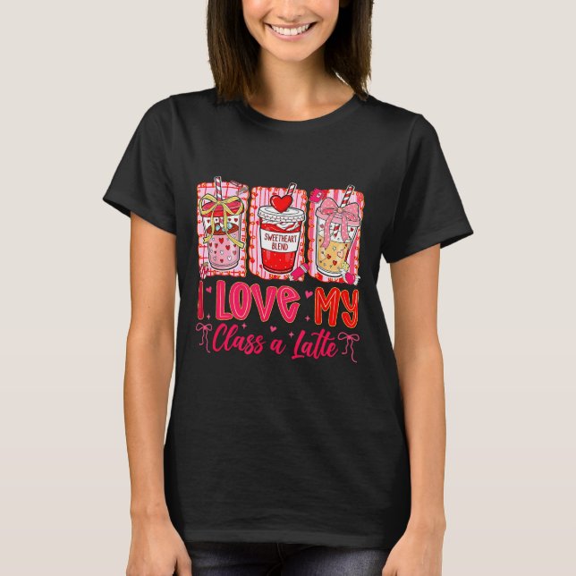 Teachers Valentine Day I Love My Cl A Latte Coffee T Shirt (Framsida)