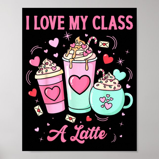 Teachers Valentine I Love My Cl A Latte Coffee Sch Poster (Framsidan)