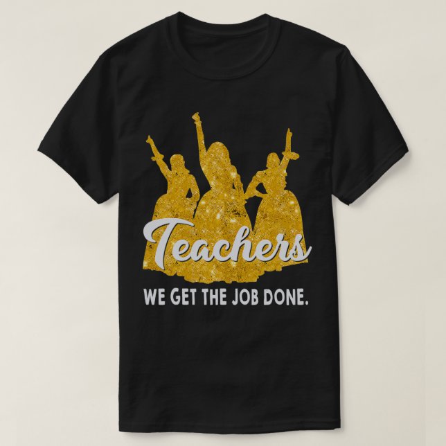 Teachers We Get The Job Done Teacher Lover  T Shirt (Design framsida)