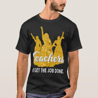 Teachers We Get The Job Done Teacher Lover  T Shirt