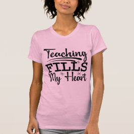 Teaching Fills My Heart | Inspirational Teacher  T Shirt