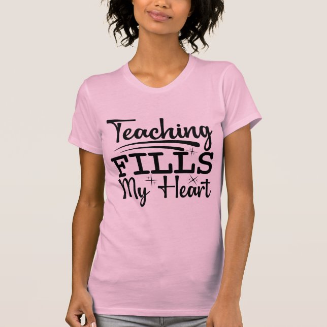 Teaching Fills My Heart | Inspirational Teacher  T Shirt (Framsida)