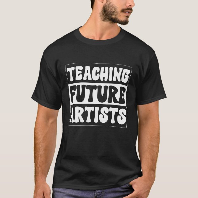 Teaching Future Artists  Teacher Students School T Shirt (Framsida)