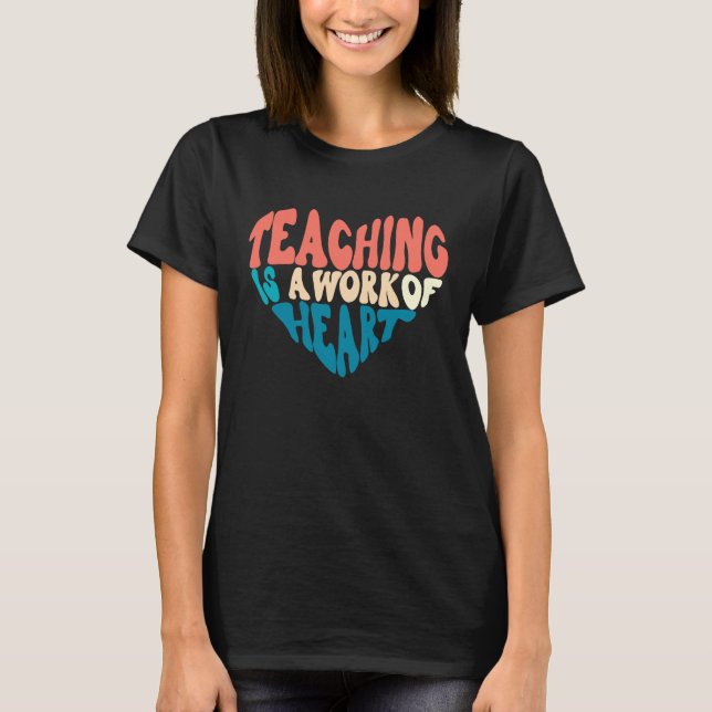Teaching Is A Work Of Heart Back To School Teacher T Shirt (Framsida)