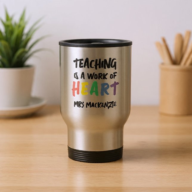Teaching is a Work of Heart Personalized Resemugg (Teaching is a Work of Heart Personalized Travel Mug by Ricaso. Add teachers name to this gift idea)