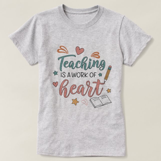 Teaching is a Work of Heart Teacher T-Shirt (Design framsida)