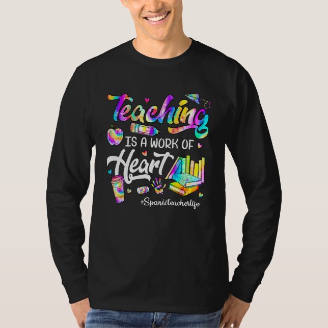Teaching Is A Work Of Heart Tie Dye Spanic Teacher T Shirt (Framsida)