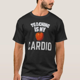 Teaching Is My Cardio Funny Teacher Appreciation  T Shirt