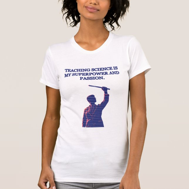 Teaching Science My Superpower & Passion Educator T Shirt (Framsida)