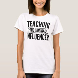 Teaching: The Original Influencer – Bold Educator T Shirt