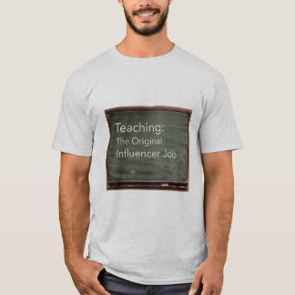 Teaching: The Original Influencer Job T Shirt