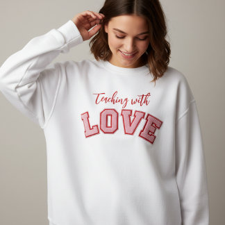 Teaching with Love Sweatshirt T Shirt