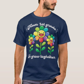 TEAM 1st Grade We Grow Together Flower Teacher Stu T Shirt