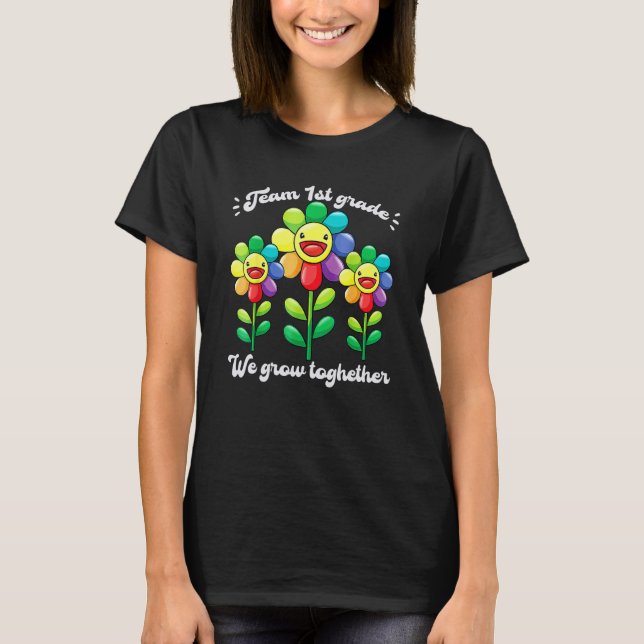 Team 1st Grade We Grow Together Flower Teacher Stu T Shirt (Framsida)