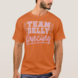 Team Belly Dancing for Belly Dancer T Shirt