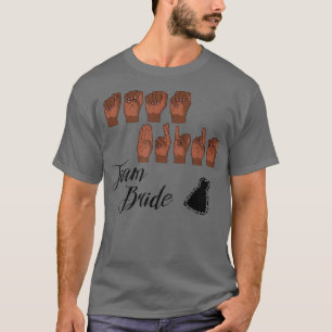 TEAM BRIDE på amerikanska teckenspråk T Shirt