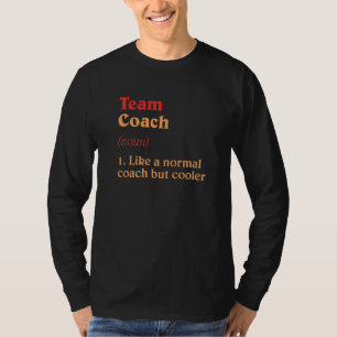 Team Coach Definition Team Leader Humor Group Spo T Shirt