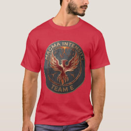 Team E – MAGMA INTENSITY Emblem | Fiery Power  T Shirt