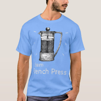 Team Fransk Press Coffee Pot amp Coffee Brew T Shirt
