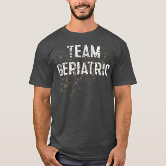 Team Geriatric Funny Mud Run T Shirt