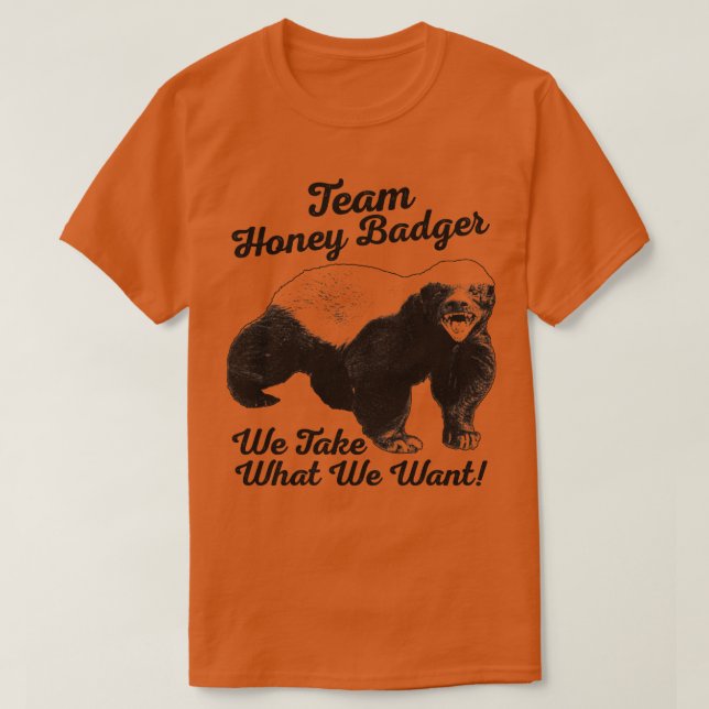 Team Honey badger vi tar det vi vill ha T Shirt (Design framsida)