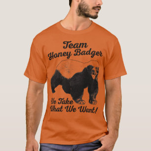 Team Honey badger vi tar det vi vill ha T Shirt