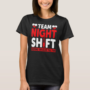 Team Night Shift Keepin Em Alive till 705 sjuksköt T Shirt