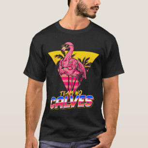 Team No Calves Flamingo Gym Weightlift Bodybuil T Shirt