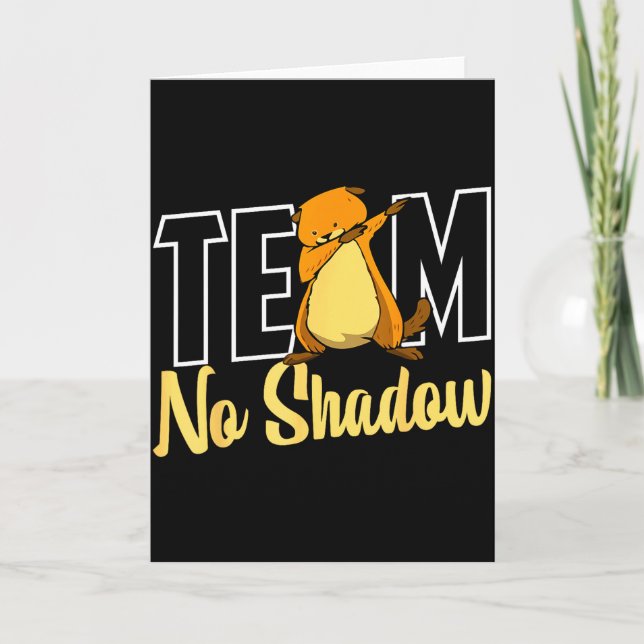 Team No Shadow Groundhog Day För Kvinnor Män Barn  Kort (Framsida)
