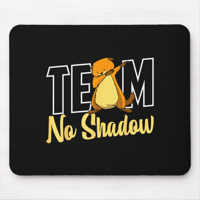 Team No Shadow Groundhog Day För Kvinnor Män Barn  Musmatta (Framsidan)