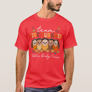 Team Tiny Turkeys Mother Baby Nurse Thanksgiving F T Shirt