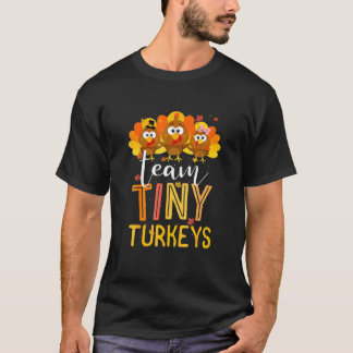 Team Tiny Turkeys Nurse Turkey Thanksgiving Fall N T Shirt