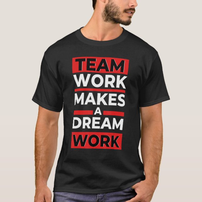 Team Work Gör ett Dream-jobb T Shirt (Framsida)