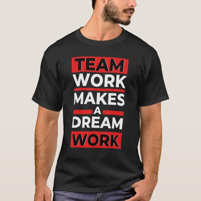 Team Work Gör ett Dream-jobb T Shirt (Framsida)